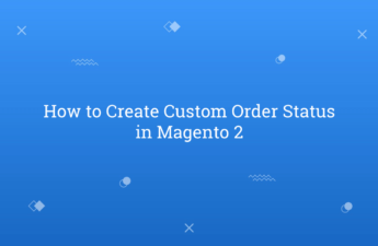 How to Create Custom Order Status in Magento 2