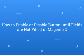 How to Enable or Disable Button until Fields are Not Filled in Magento 2