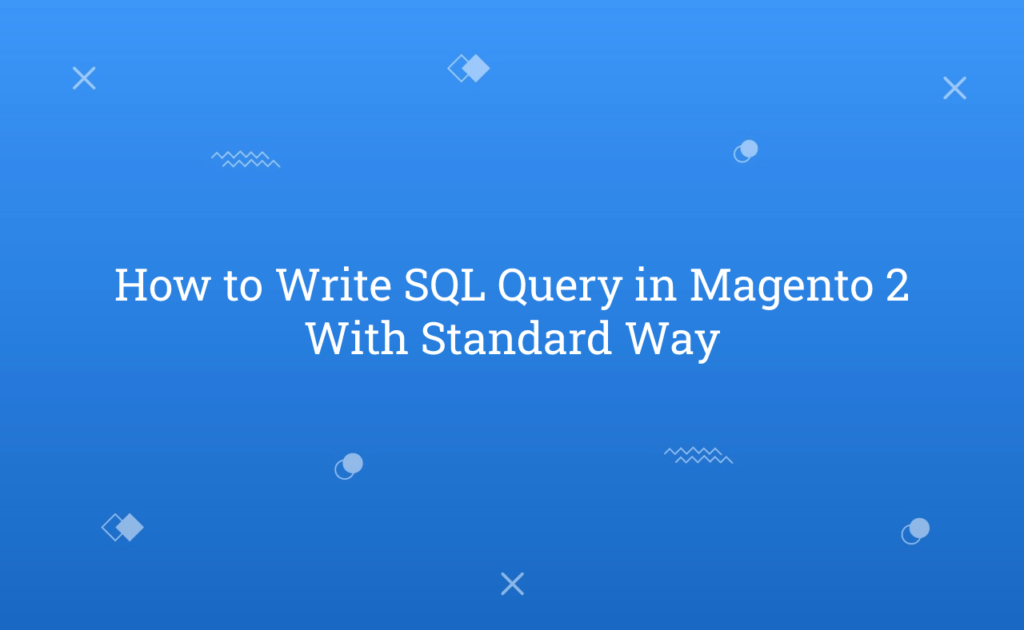 how-to-write-sql-query-in-magento-2-with-standard-way