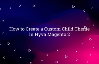 How to Create a Custom Child Theme in Hyva Magento 2