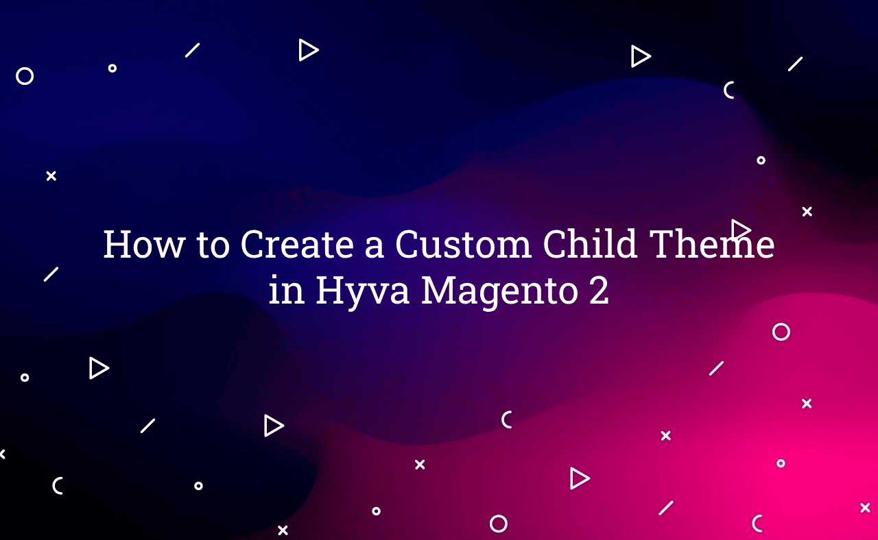 How to Create a Custom Child Theme in Hyva Magento 2