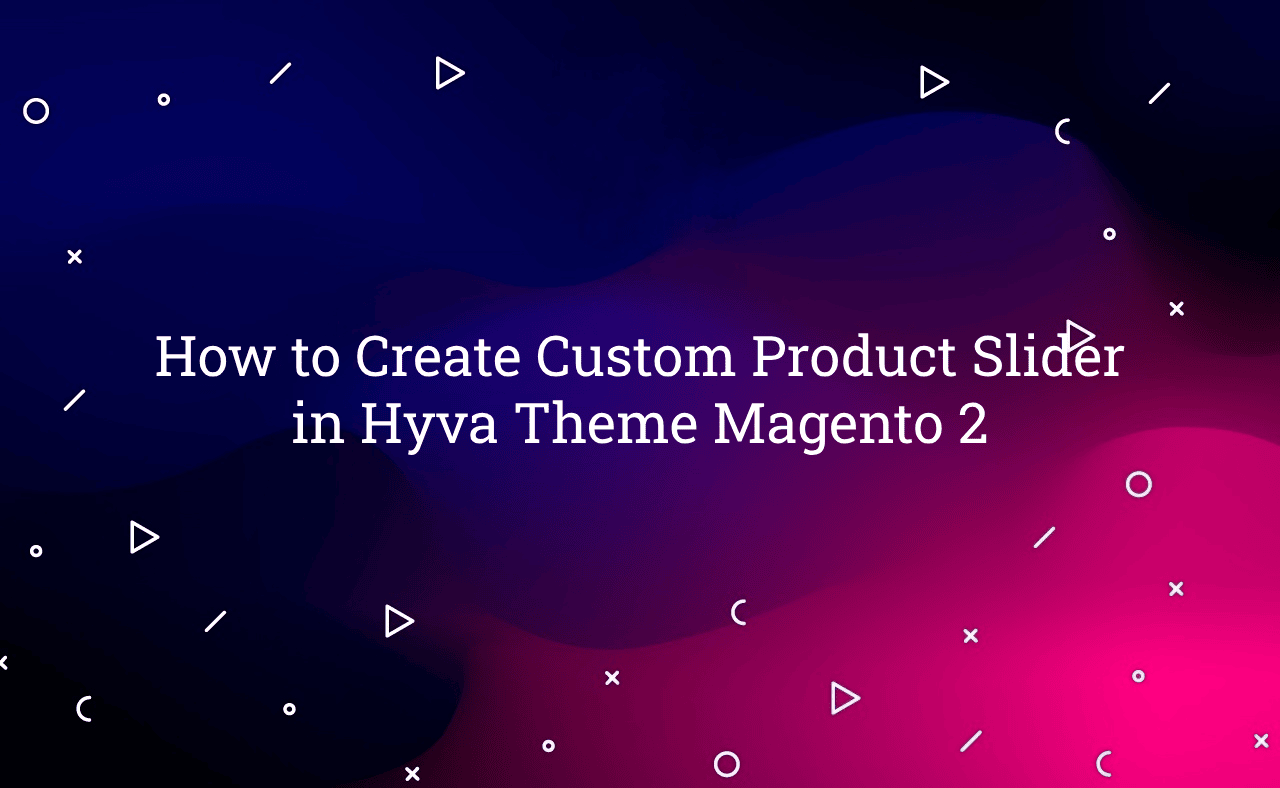 How to Create Custom Product Slider in Hyva Theme Magento 2